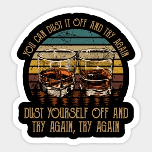 You Can Dust It Off And Try Again Dust Yourself Off And Try Again, Try Again Country Music Whiskey Cups Sticker